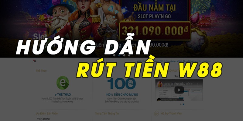 Hướng dẫn các bước rút tiền W88 thật đơn giản, dễ hiểu